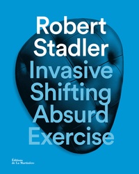 Robert Stadler et Katia Baudin - Invasive Shifting Absurd Exercise.