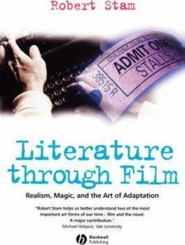 Robert Stam - Literature Through Film : Realism, Magic, and the Art of Adaptation.
