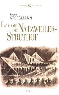 Robert Steegmann - Le camp de Natzweiler-Struthof.