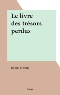 Robert Sténuit - Le livre des trésors perdus.