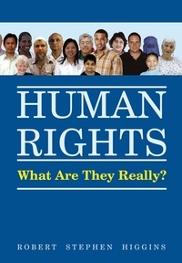  Robert Stephen Higgins - Human Rights, What Are They Really?.