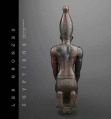 Robert Steven Bianchi et Christiane Ziegler - Les bronzes égyptiens - Fondation Gandur pour l'art.