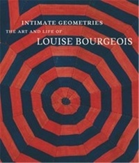 Robert Storr - Intimate geometries the art and life of Louise Bourgeois.