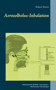 Robert Sturm - Aerosolbolus-Inhalation - Mathematische Modelle - Experimente - Medizinische Anwendungen.