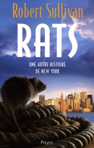Robert Sullivan - Rats - Une autre histoire de New York.