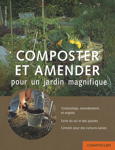 Robert Sulzberger - Composter et amender pour un jardin magnifique.