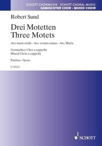 Robert Sund - Three Motets - Ave Maria - Ave maris stella - Ave verum corpus. mixed choir (SATB). Partition de chœur..