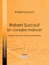 Robert Surcouf et  Ligaran - Robert Surcouf, un corsaire malouin - D'après des documents authentiques.