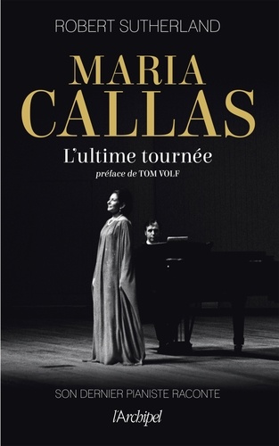 Robert Sutherland - Maria Callas, l'ultime tournée.