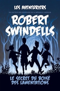 Robert Swindells - Les aventuriers - Tome 1, Le secret du boisé des lamentations.