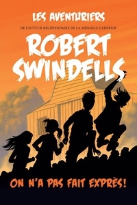 Robert Swindells - Les aventuriers - Tome 2, On n'a pas fait exprès !.
