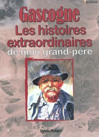 Gascogne histoires extraordinaires de mon grand-père