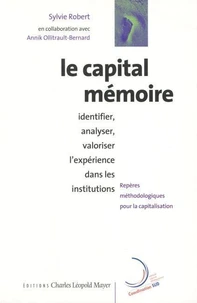Le capital mémoire : identifier, analyser, valoriser l'expérience dans les institutions.