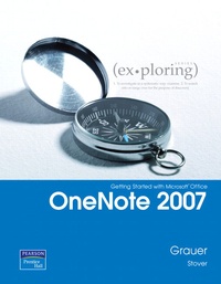 Robert T. Grauer - Exploring Getting Started with Microsoft Office OneNote 2007.