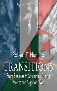  Robert T Hunting - Transitions: From Enemies to Soulmates During the Franco-Algerian War.