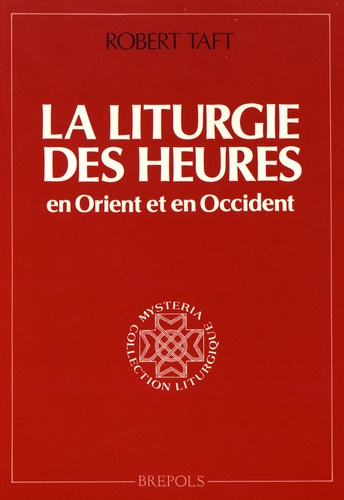 Robert Taft - La liturgie des heures en Orient et en Occident - Origine et sens de l'office divin.