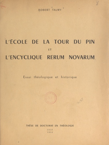 L'école de La Tour du Pin et l'encyclique Rerum novarum. Essai théologique et historique, thèse de doctorat en théologie