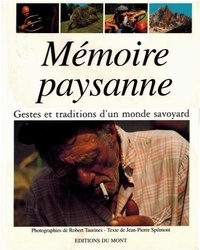 Robert Taurines et Jean-Pierre Spilmont - Memoire Paysanne. Gestes Et Traditions D'Un Monde Savoyard.