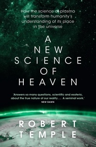 Robert Temple - A New Science of Heaven - How the new science of plasma physics is shedding light on spiritual experience.