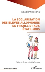 Robert Terrasi-Fiorini - La scolarisation des élèves allophones en France et aux Etats-Unis.