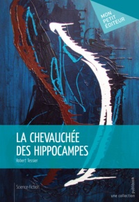 Robert Tessier - La chevauchée des hippocampes.