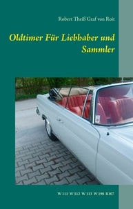 Robert Theiß Graf von Roit - Oldtimer Für Liebhaber und Sammler - W11 W112 W113 W198 R107.