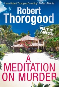 Robert Thorogood - A Meditation On Murder.