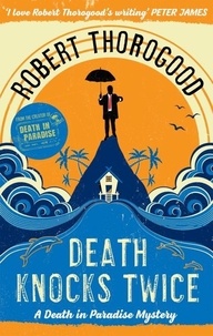 Robert Thorogood - Death Knocks Twice - A Death in Paradise Novel.