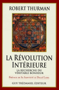 Robert Thurman - Revolution Interieure. Vie, Liberte, Et La Recherche Du Veritable Bonheur.