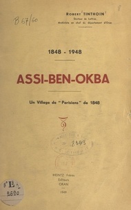 Robert Tinthoin et G. Esquer - Assi-Ben-Okba, 1848-1948 - Un village de "Parisiens" de 1848.