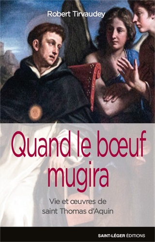 Robert Tirvaudey - Quand le boeuf mugira - Vie et oeuvre de saint Thomas d'Aquin.
