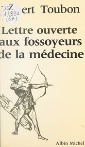 Robert Toubon - Lettre ouverte aux fossoyeurs de la médecine.