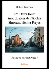 Robert Tournan - Les deux jours inoubliables de nicolas sinoranovitch à fréjus - Rattrapé par son passé !.