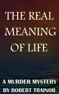  Robert Trainor - The Real Meaning of Life.