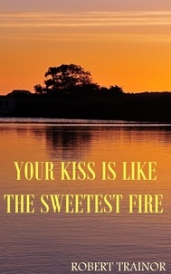  Robert Trainor - Your Kiss Is Like the Sweetest Fire.