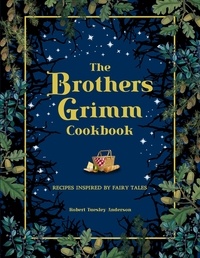 Robert Tuesley Anderson - Brothers Grimm Cookbook.