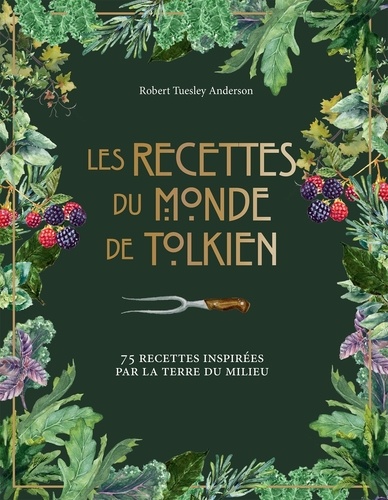 Les recettes du monde de Tolkien. 75 recettes inspirées par la Terre du Milieu