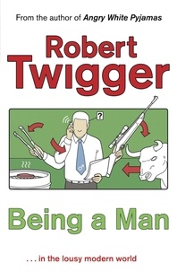 Robert Twigger - Being a Man.
