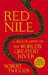 Robert Twigger - Red Nile - The Biography of the World's Greatest River.