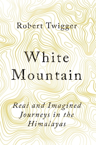 White Mountain. Real and Imagined Journeys in the Himalayas