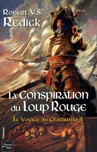 Robert V.S. Redick - Le voyage du Chathrand Tome 1 : La Conspiration du Loup Rouge.