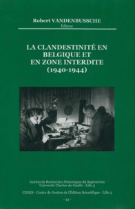 Robert Vadenbussche - La clandestinité en Belgique et en zone interdite (1940-1944).
