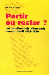 Partir Ou Rester ? Les Intellectuels Allemands Devant L'Exil 1933-1939