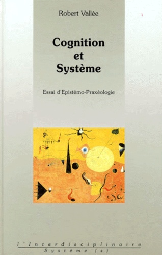 Robert Valle - Cognition Et Systeme. Essai D'Epistemo-Praxologie.