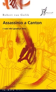 Robert van Gulik et Mariapaola Ricci Dèttore - Assassinio a Canton - I casi del giudice Dee.