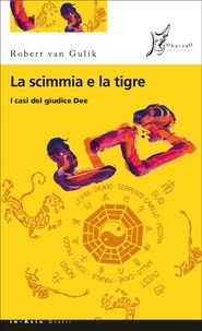 Robert van Gulik et Mariapaola Ricci Dèttore - La scimmia e la tigre - I casi del giudice Dee.