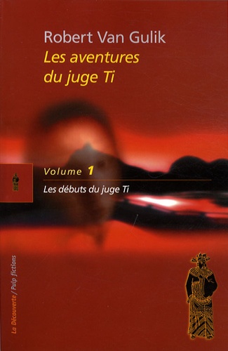 Robert van Gulik - Les aventures du juge Ti Tome 1 : Les débuts du juge Ti.