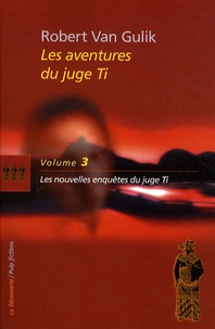 Robert van Gulik - Les aventures du juge Ti Tome 3 : Les nouvelles enquêtes du juge Ti.