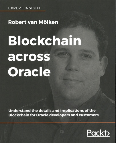Blockchain across Oracle. Understand the details and implications of the Blockchain for Oracle developers and customers