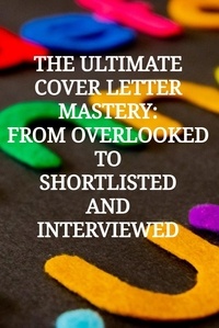  Robert van Zoelen - The Ultimate Cover Letter Mastery: From Overlooked To Shortlisted And Interviewed.